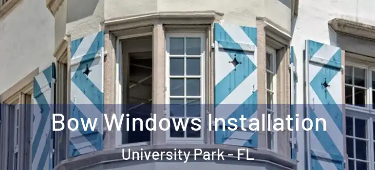  Bow Windows Installation University Park - FL