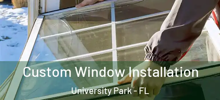  Custom Window Installation University Park - FL