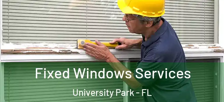  Fixed Windows Services University Park - FL