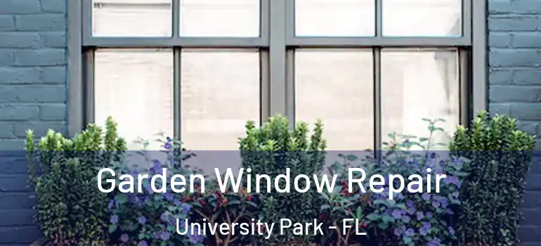  Garden Window Repair University Park - FL
