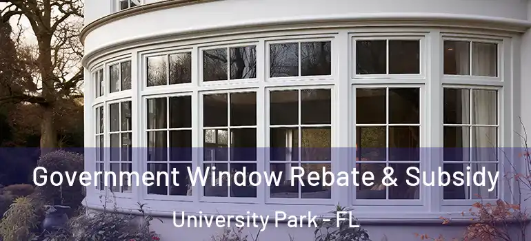  Government Window Rebate & Subsidy University Park - FL