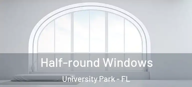  Half-round Windows University Park - FL