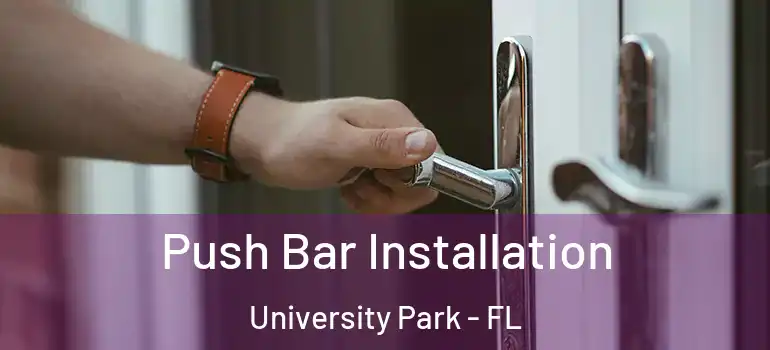  Push Bar Installation University Park - FL