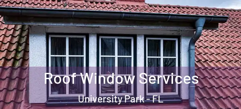  Roof Window Services University Park - FL