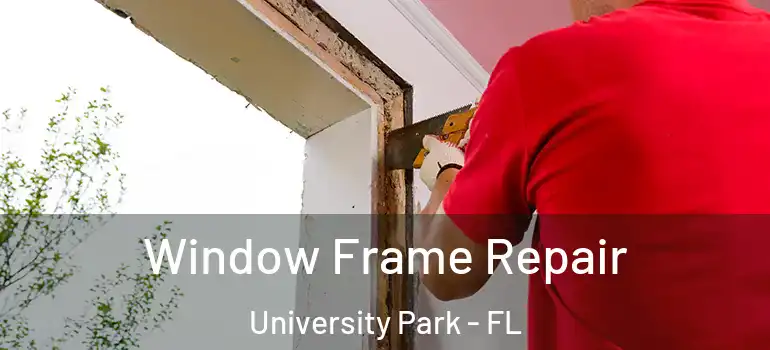  Window Frame Repair University Park - FL