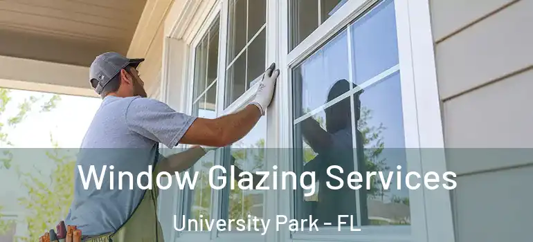  Window Glazing Services University Park - FL