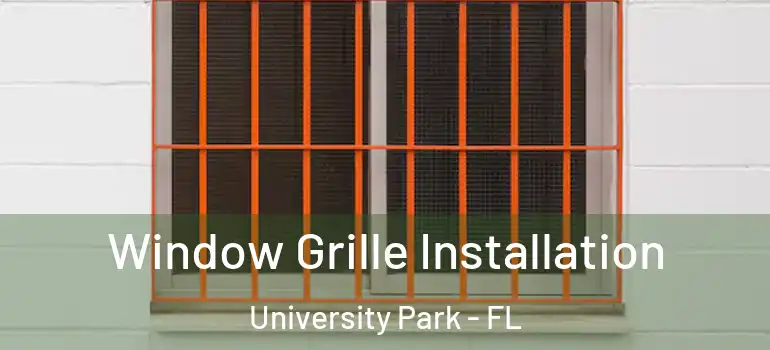  Window Grille Installation University Park - FL