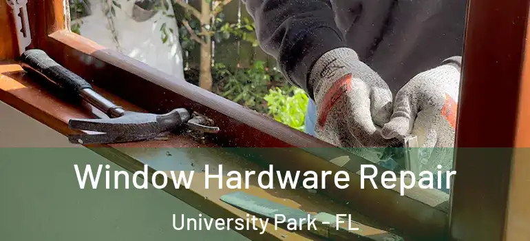  Window Hardware Repair University Park - FL